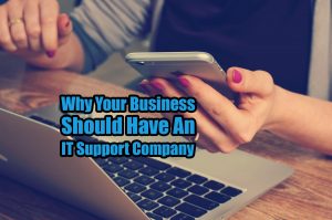 why your business should have an it support company