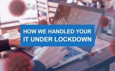 How We Handled Your IT Under Lockdown
