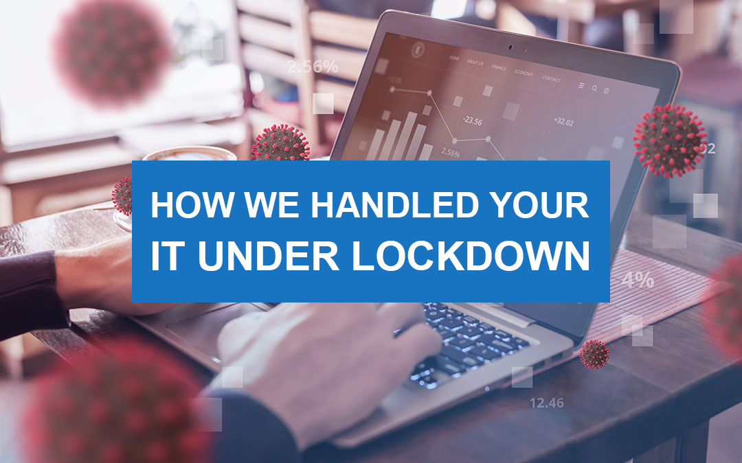 how we handled your it under lockdown